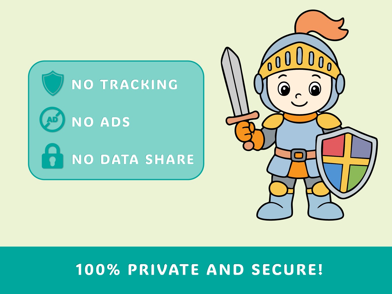 100% private and secure: no tracking, no ads, no data sharing